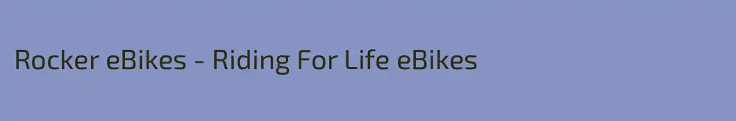 Rocker eBikes - Riding For Life eBikes